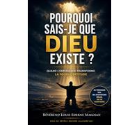 Pourquoi sais-je que Dieu existe ?: Quand l’expérience transforme la foi en certitude