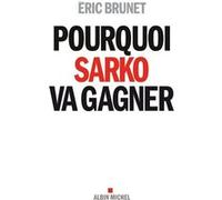 Pourquoi Sarko va gagner Eric Brunet (Auteur)