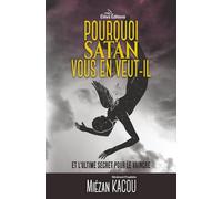 Pourquoi Satan vous en veut-il, et l'ultime secret pour le vaincre