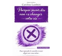 Pourquoi savoir dire non va changer votre vie: Pour reprendre le contrôle et rester aligné avec vous-même