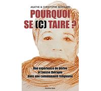 Pourquoi se (c) taire ?: Une expérience de dérive et fausse thérapie dans une communauté religieuse