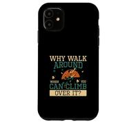 Pourquoi se Promener Quand Vous Pouvez Grimper par-Dessus Les Blocs d'intérieur Coque pour iPhone 11