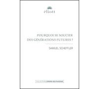 Pourquoi se soucier des générations futures ? Traduit de l'anglais (USA) et présenté par Benoit Gaultier - Samuel Scheffler - Eliott Eds - broché - Essai