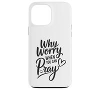 Pourquoi s'inquiéter Quand on Peut Prier Coque pour iPhone 13 Pro Max