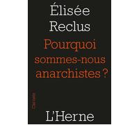 Pourquoi sommes-nous anarchistes ? - Elisée Reclus - L'herne - broché - Essai