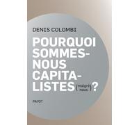 Pourquoi sommes-nous capitalistes (malgré nous)? Dans la fabrique de l'homo oeconomicus - Denis Colombi - Payot - broché - Etude
