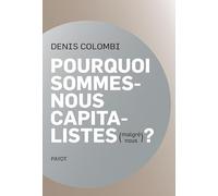 Pourquoi sommes-nous capitalistes (malgré nous)?: Dans la fabrique de l'homo oeconomicus
