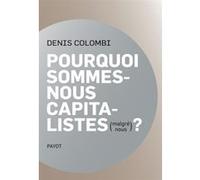 Denis Colombi – Pourquoi sommes-nous capitalistes (malgré nous) ? – Broché