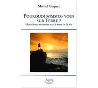 Pourquoi sommes-nous sur Terre ? Questions, réponses sur le sens de la vie