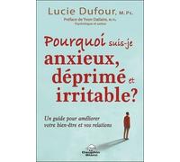 Pourquoi Suis-Je Anxieux, Déprimé Et Irritable ? - Un Guide Pour Améliorer Votre Bien-Être Et Vos Relations