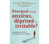 Pourquoi suis-je anxieux, déprimé et irritable ? - Un guide pour améliorer votre bien-être et vos relations - Lucie Dufour - Dauphin Blanc - broché - Guide