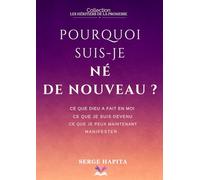 Pourquoi Suis-Je Né De Nouveau?: Ce que la nouvelle naissance apporte