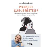 Pourquoi suis-je resté.e ? Comprendre et dénouer le lien traumatique au pervers narcissique