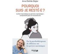 Anne-Clotilde Ziégler – Pourquoi suis-je resté.e ? – Le lien traumatique au pervers narcissique – Broché
