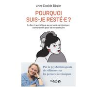 Pourquoi suis-je resté.e ? - Le lien traumatique au pervers narcissique : comprendre pour se reconstruire - Anne-Clotilde Ziégler - Solar - broché - Essai