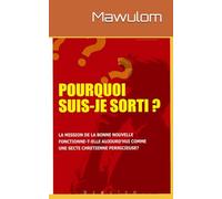 POURQUOI SUIS-JE SORTI?: La Mission de la Bonne Nouvelle fonctionne-t-elle aujourd'hui comme une secte chrétienne pernicieuse ?