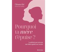 Pourquoi ta mère t'épuise ? La méthode pour retrouver une relation apaisée avec sa mère - Clémence Biel @become.your.own.mama - Albin Michel - ebook (ePub) - Guide