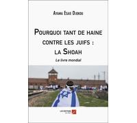 Pourquoi Tant De Haine Contre Les Juifs : La Shoah - Le Livre Mondial