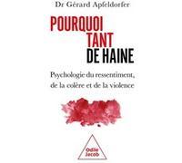 Pourquoi tant de haine ?: Psychologie du ressentiment, de la colère et de la violence