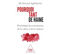Pourquoi tant de haine ?: Psychologie du ressentiment, de la colère et de la violence