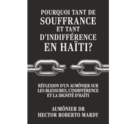 Pourquoi tant de souffrance et tant d’indifférence en Haïti ?: Réflexion d’un aumônier sur les blessures, l’indifférence et la dignité d’Haïti