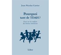 Pourquoi tant de TDAH ? - Essai sur les méfaits des bonnes intentions - Jean-Nicolas Carrier - Liber Canada - broché - Essai