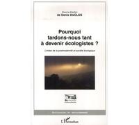 Pourquoi Tardons-Nous Tant À Devenir Écologistes ? - Limites De La Postmodernité Et Société Écologique