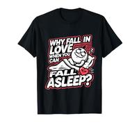 Pourquoi Tomber Amoureux Quand Vous Pouvez Vous endormir T-Shirt