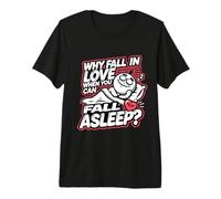 Pourquoi Tomber Amoureux Quand Vous Pouvez Vous endormir T-Shirt Haut de Gamme