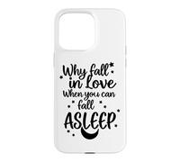 « Pourquoi Tomber Amoureux Quand Vous Pouvez Vous endormir » v2 Coque pour iPhone 15 Pro Max