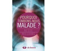 Pourquoi tombons-nous malade ? 2013 - R Nesse - De Boeck Supérieur - broché - Guide