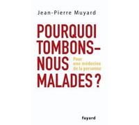 Pourquoi tombons-nous malades - Jean-Pierre Muyard - Fayard - broché - Etude