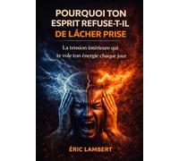 Pourquoi ton esprit refuse-t-il de lâcher prise: Le mécanisme invisible qui te maintient en tension permanente