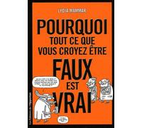 Pourquoi tout ce que vous croyez être faux est vrai