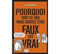 Pourquoi tout ce que vous croyez être faux est vrai