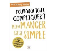 Pourquoi tout compliquer ? Bien manger est si simple !