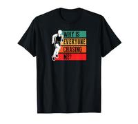 Pourquoi Tout Le Monde me poursuit en Course T-Shirt
