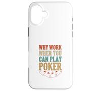 Pourquoi Travailler Quand Vous Pouvez Jouer au Poker Casino Cartes de Jeu Coque pour iPhone 16 Plus