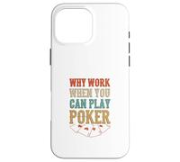 Pourquoi Travailler Quand Vous Pouvez Jouer au Poker Casino Cartes de Jeu Coque pour iPhone 16 Pro Max