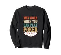 Pourquoi Travailler Quand Vous Pouvez Jouer au Poker Casino Cartes de Jeu Sweatshirt