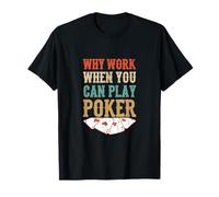 Pourquoi Travailler Quand Vous Pouvez Jouer au Poker Casino Cartes de Jeu T-Shirt