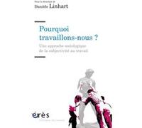 Pourquoi travaillons-nous ? Danièle Linhart (Auteur)