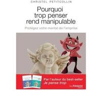 Pourquoi trop penser rend manipulable - Protégez vtre mental de l'emprise Christel Petitcollin (Auteur)