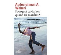 Abdourahman A. Waberi – Pourquoi tu danses quand tu marches ? – Gallimard
