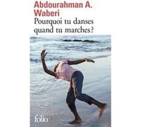 Pourquoi tu danses quand tu marches ? Abdourahman A. Waberi (Auteur)