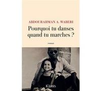 Pourquoi tu danses quand tu marches ? Abdourahman A. Waberi (Auteur)