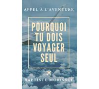 Pourquoi tu dois voyager seul: Appel à l'aventure