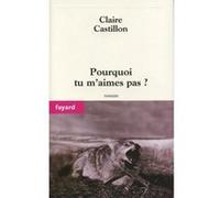 Pourquoi tu m'aimes pas ? Claire Castillon (Auteur)