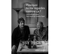 Pourquoi tu me regardes comme ça ?: Conversation entre Paul Nizon et Frédéric Pajak