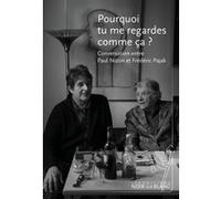 Pourquoi tu me regardes comme ça ?: Conversation entre Paul Nizon et Frédéric Pajak
